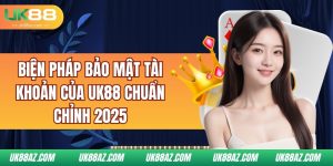 bien-phap-bao-mat-tai-khoan-cua-uk88-chuản-chỉnh-2025