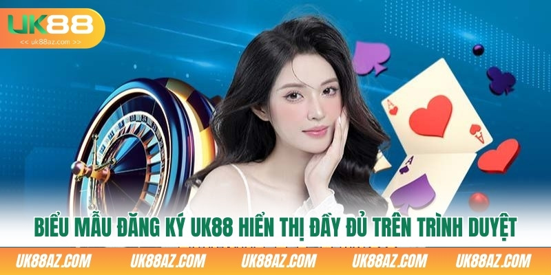 bieu-mau-dang-ky-uk88-hien-thi-day-du-tren-trinh-duyet