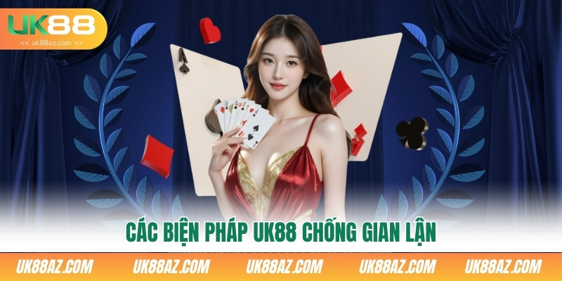 cac-bien-phap-uk88-chong-gian-lan