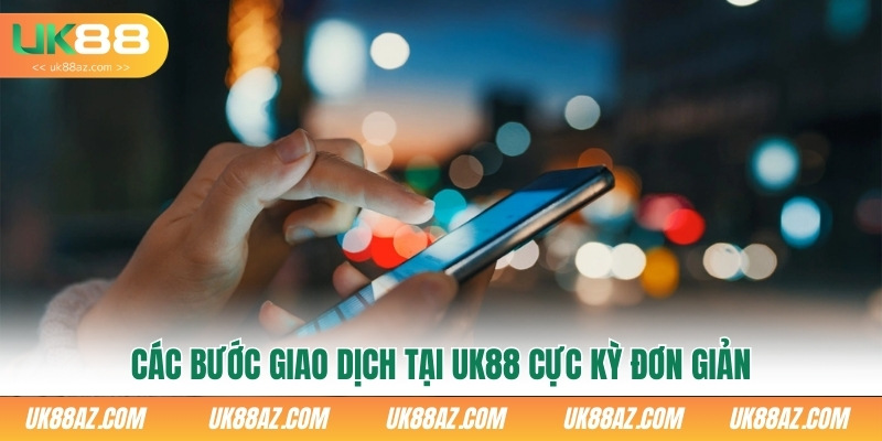 cac-buoc-giao-dich-tai-uk88-cuc-ky-don-gian