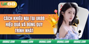 cach-khieu-nai-tai-uk88-hieu-qua-va-dung-quy-trinh-nhat
