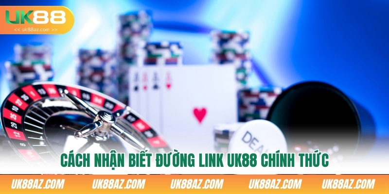 cach-nhan-biet-duong-link-uk88-chinh-thuc-giup-ban-luon-di-dung-huong