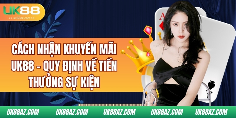 cach-nhan-khuyen-mai-uk88-quy-dinh-ve-tien-thuong-su-kien