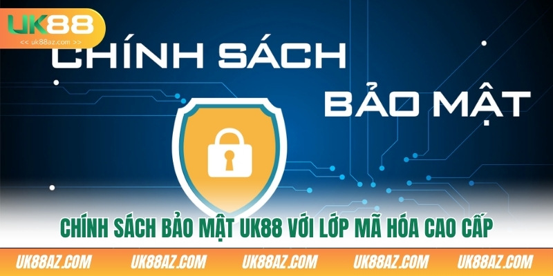 chinh-sach-bao-mat-uk88-voi-lop-ma-hoa-cao-cap