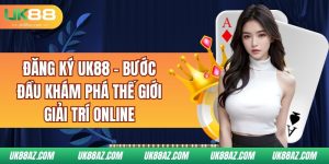 dang-ky-uk88-buoc-dau-kham-pha-the-gioi-giai-tri-online