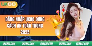 dang-nhap-uk88-dung-cach-an-toan-trong-2025