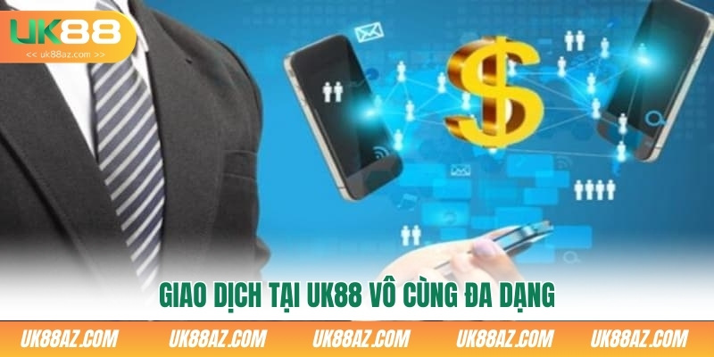 giao-dich-tai-uk88-vo-cung-da-dang