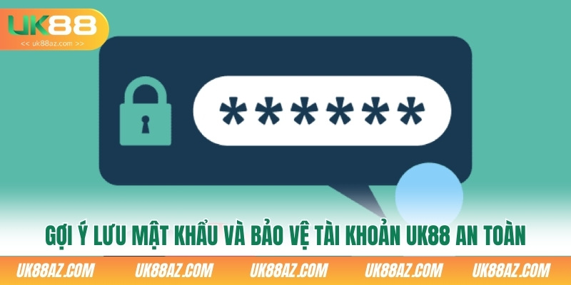 goi-y-luu-mat-khau-va-bao-ve-tai-khoan-uk88-an-toan