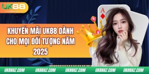 khuyen-mai-uk88-danh-cho-moi-doi-tuong-nam-2025