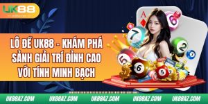 lo-de-uk88-kham-pha-sanh-giai-tri-dinh-cao-voi-tinh-minh-bach