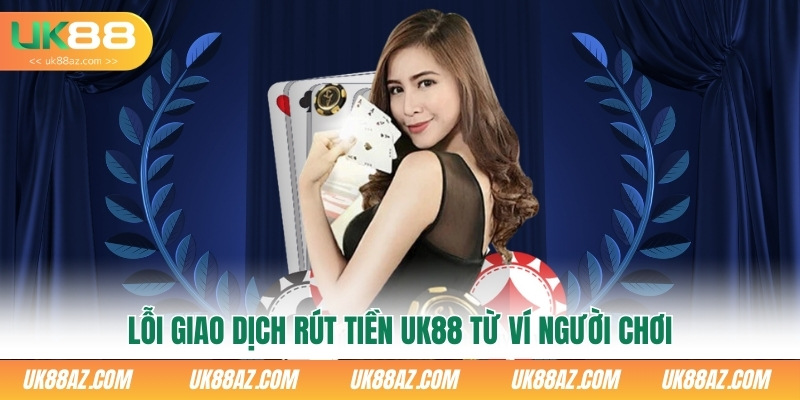 loi-giao-dich-rut-tien-uk88-tu-vi-nguoi-choi