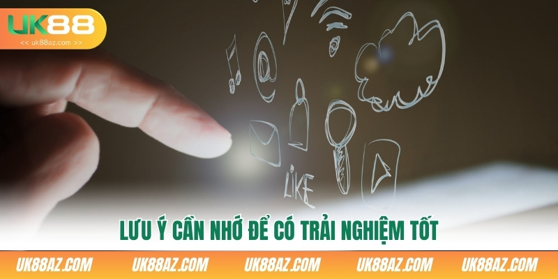 luu-y-can-nho-de-co-trai-nghiem-tot