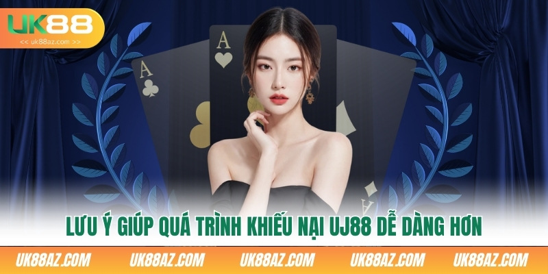 luu-ý-giúp-quá-trình-khiéu-nại-uj88-dẽ-dàng-hon