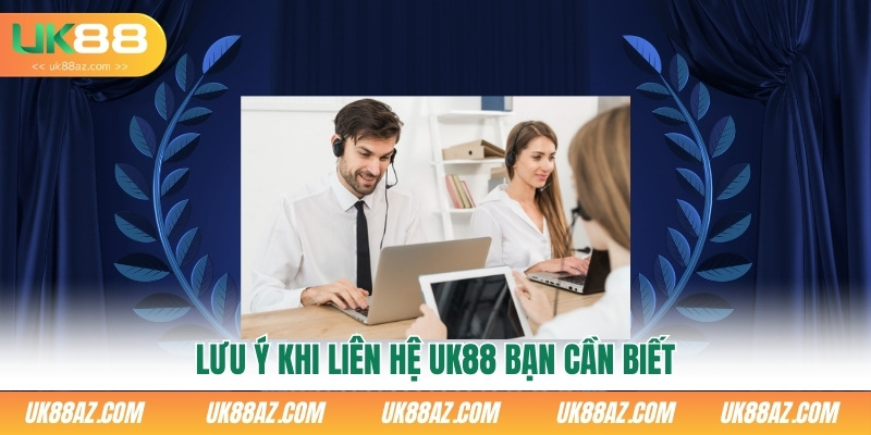 luu-y-khi-lien-he-uk88-ban-can-biet