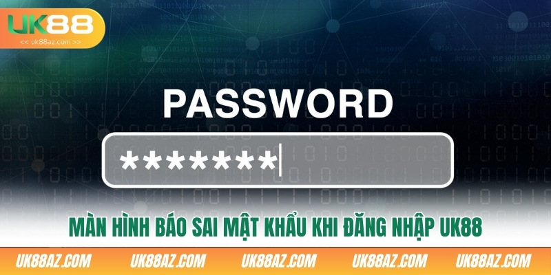 man-hinh-bao-sai-mat-khau-khi-dang-nhap-uk88