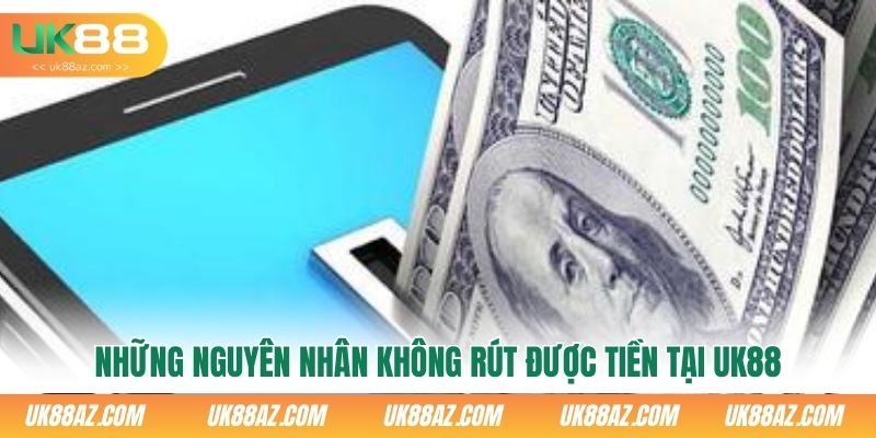 nhung-nguyen-nhan-khong-rut-duoc-tien-tai-uk88