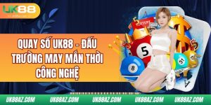 quay-so-uk88-–-dau-truong-may-man-thoi-cong-nghe
