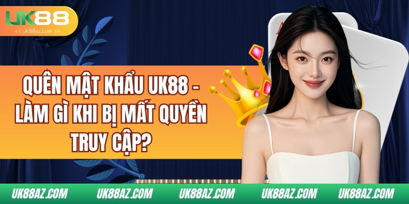 quen-mat-khau-uk88-–-lam-gi-khi-bi-mat-quyen-truy-cap