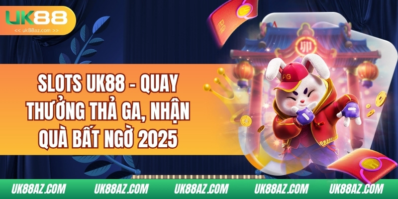 slots-uk88-quay-thuong-tha-ga-nhan-qua-bat-ngo-2025