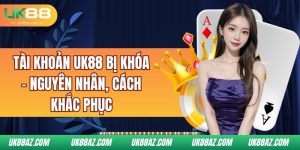 tai-khoan-uk88-bi-khoa-–-nguyen-nhan-cach-khac-phuc