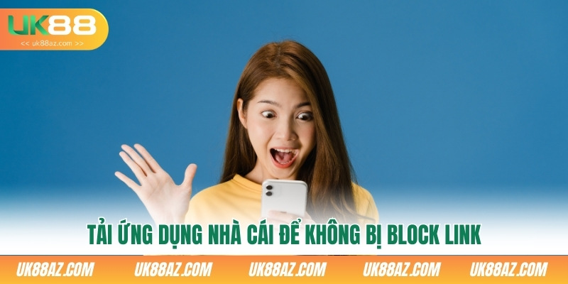 tai-ung-dung-nha-cai-de-khong-bi-block-link
