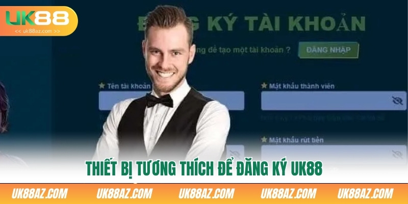 thiet-bi-tuong-thich-de-dang-ky-uk88