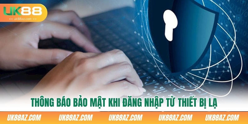 thong-bao-bao-mat-khi-dang-nhap-tu-thiet-bi-la