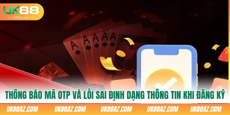 thong-bao-ma-otp-va-loi-sai-dinh-dang-thong-tin-khi-dang-ky-uk88