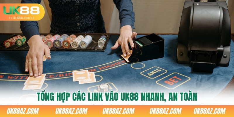 tong-hop-cac-link-vao-uk88-nhanh-an-toan