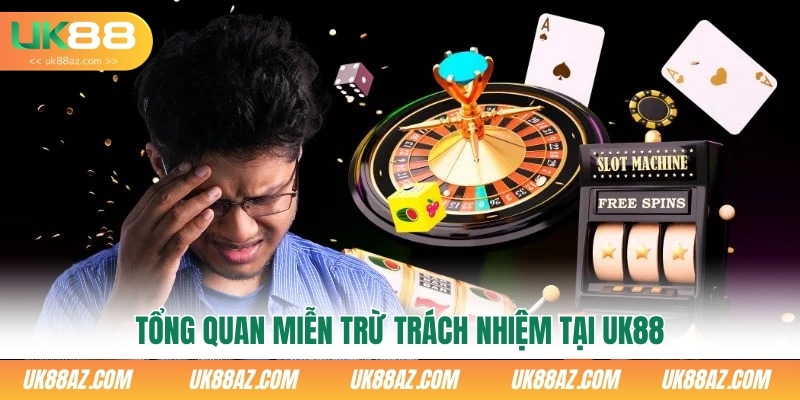 tong-quan-mien-tru-trach-nhiem-tai-uk88
