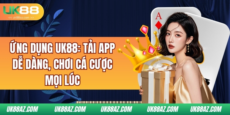 ung-dung-uk88-tai-app-de-dang-choi-ca-cuoc-moi-luc